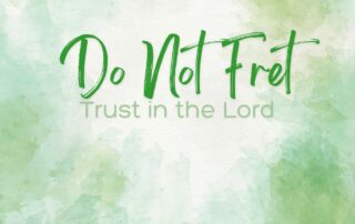 Do Not Fret Psalm 37
