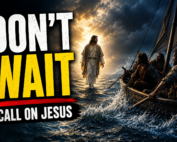 dont wait call on Jesus